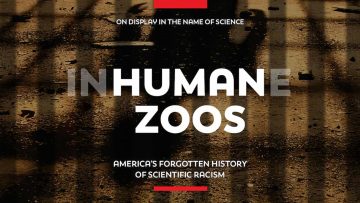 Human Zoos: America’s Forgotten History of Scientific Racism