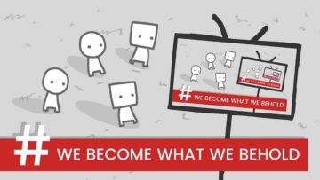 We Become What We Behold